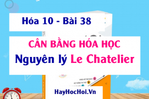 Cân bằng hóa học, Sự chuyển dịch cân bằng hóa học, Nguyên lý Lơ Satơliê (Le Chatelier) - Hóa 10 bài 38
